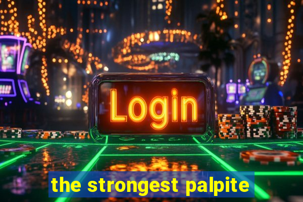 the strongest palpite